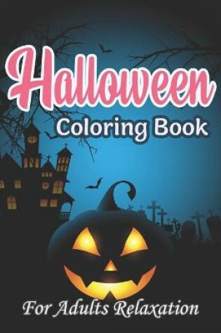 Cover of Halloween Coloring Book For Adults Relaxation