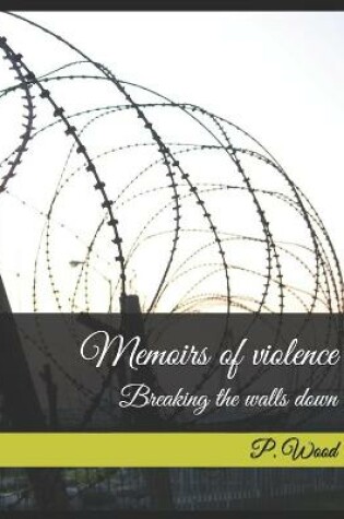 Cover of Memoirs of violence; Breaking the walls down