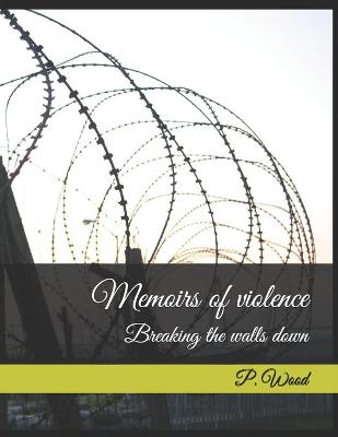 Book cover for Memoirs of violence; Breaking the walls down