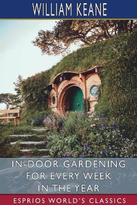 Book cover for In-Door Gardening for Every Week in the Year (Esprios Classics)