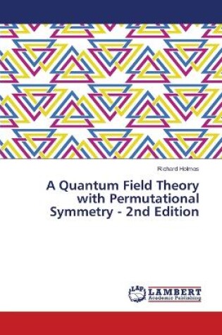 Cover of A Quantum Field Theory with Permutational Symmetry - 2nd Edition