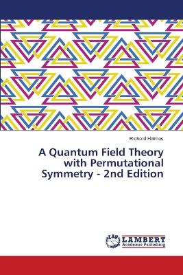 Book cover for A Quantum Field Theory with Permutational Symmetry - 2nd Edition