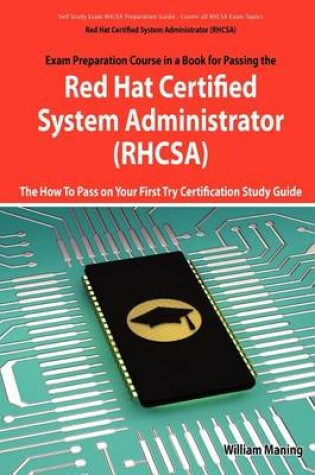Cover of Red Hat Certified System Administrator (Rhcsa) Exam Preparation Course in a Book for Passing the Rhcsa Exam - The How to Pass on Your First Try Certif