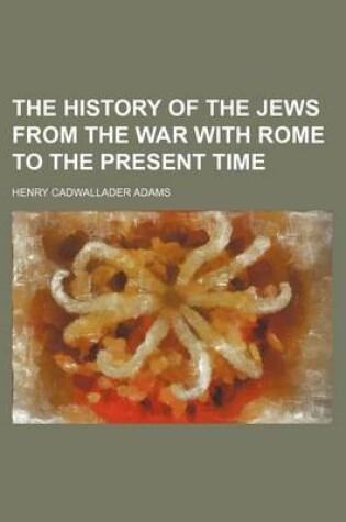 Cover of The History of the Jews from the War with Rome to the Present Time