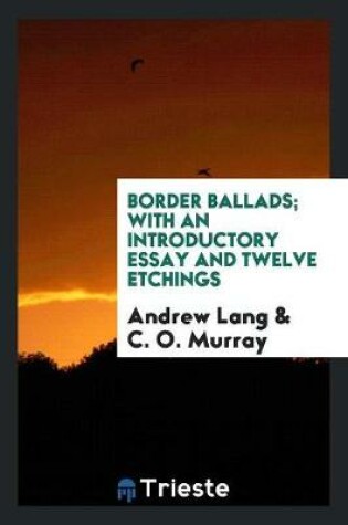 Cover of Border Ballads; With an Introductory Essay