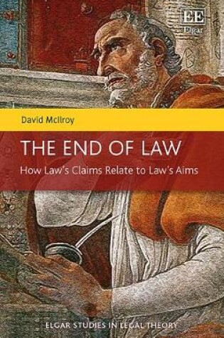Cover of The End of Law - How Law's Claims Relate to Law's Aims