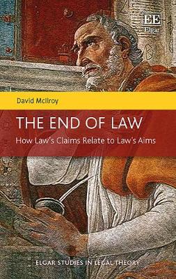 Book cover for The End of Law - How Law's Claims Relate to Law's Aims