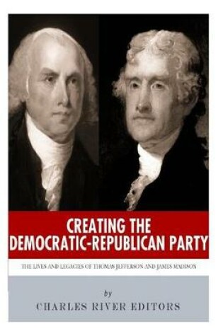 Cover of Creating the Democratic-Republican Party