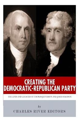 Book cover for Creating the Democratic-Republican Party