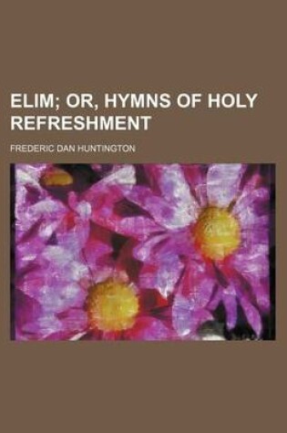 Cover of Elim; Or, Hymns of Holy Refreshment