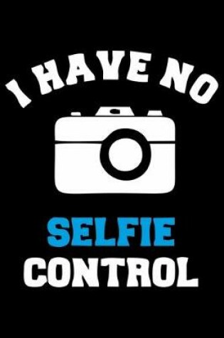 Cover of I Have No Selfie Control