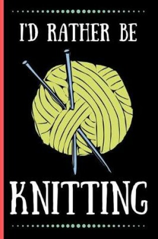 Cover of I'D Rather Be Knitting