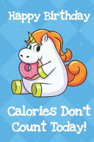 Cover of Happy Birthday Calories Dont Count Today