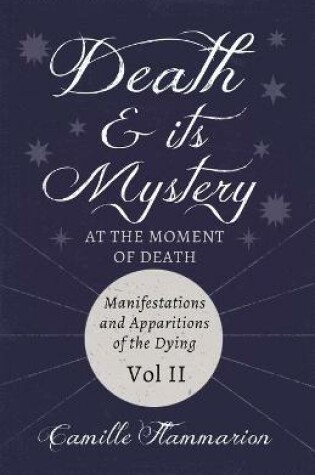 Cover of Death And Its Mystery, At The Moment Of Death; Manifestations And Apparitions Of The Dying