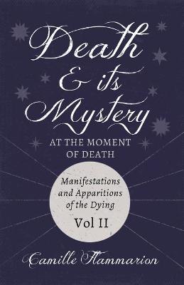 Book cover for Death And Its Mystery, At The Moment Of Death; Manifestations And Apparitions Of The Dying