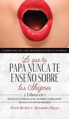 Book cover for Lo que tu Papa Nunca te Enseno sobre las Mujeres