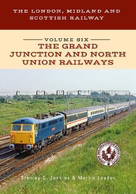 Book cover for The London, Midland and Scottish Railway Volume Six The Grand Junction and North Union Railways