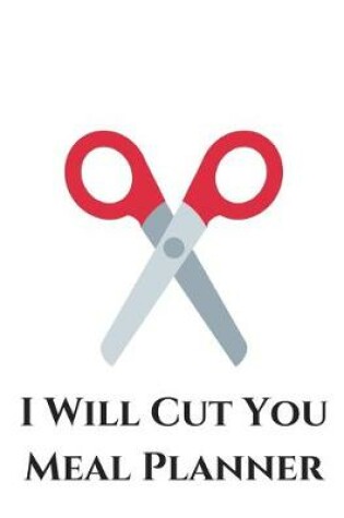 Cover of I Will Cut You Meal Planner