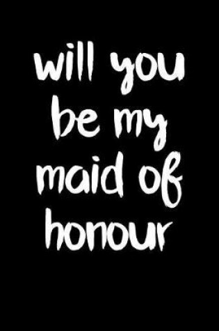 Cover of Will You Be My Maid of Honour