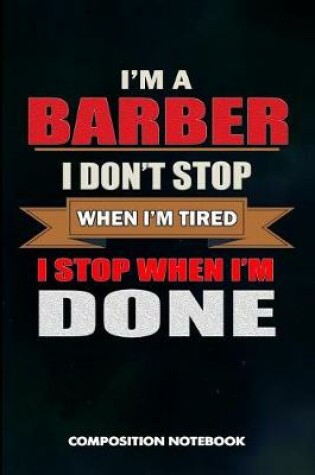 Cover of I Am a Barber I Don't Stop When I Am Tired I Stop When I Am Done