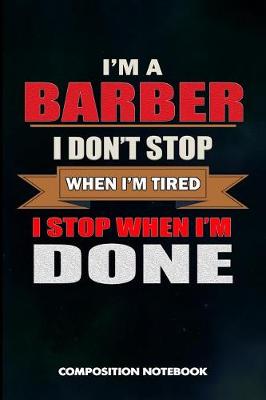 Book cover for I Am a Barber I Don't Stop When I Am Tired I Stop When I Am Done