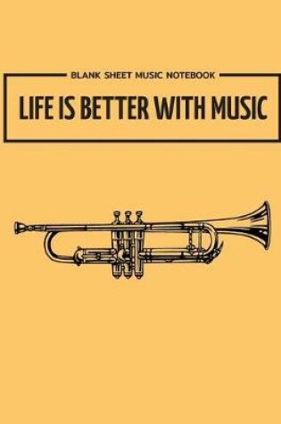 Cover of Blank Music Sheet Notebook Life Is Better With Music