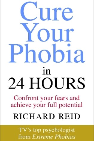 Cover of Cure Your Phobia in 24 Hours