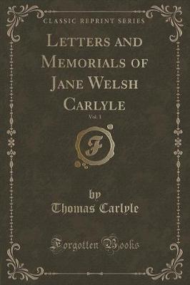 Book cover for Letters and Memorials of Jane Welsh Carlyle, Vol. 1 (Classic Reprint)