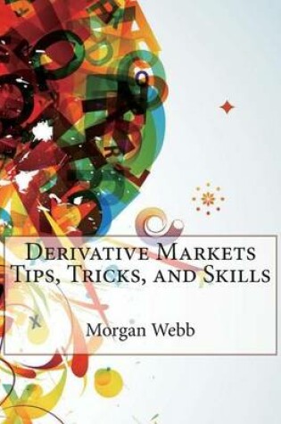 Cover of Derivative Markets Tips, Tricks, and Skills