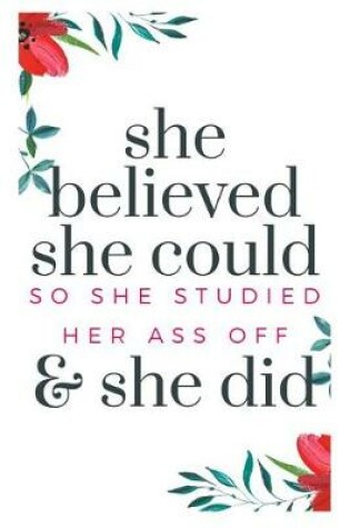 Cover of She Believed She Could So She Studied Her Ass Off And She Did