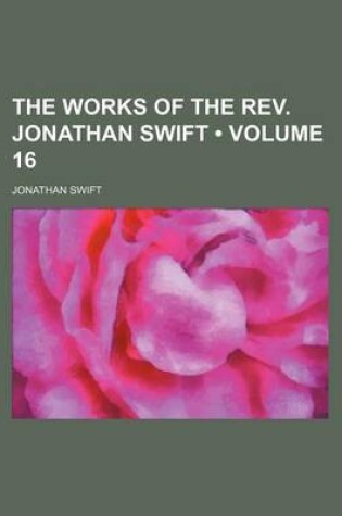 Cover of The Works of the REV. Jonathan Swift (Volume 16)