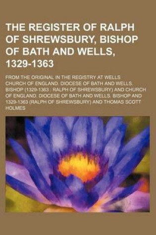 Cover of The Register of Ralph of Shrewsbury, Bishop of Bath and Wells, 1329-1363 (Volume 9); From the Original in the Registry at Wells