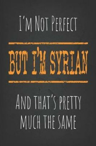 Cover of I'm not perfect, But I'm Syrian And that's pretty much the same