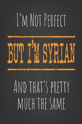 Book cover for I'm not perfect, But I'm Syrian And that's pretty much the same