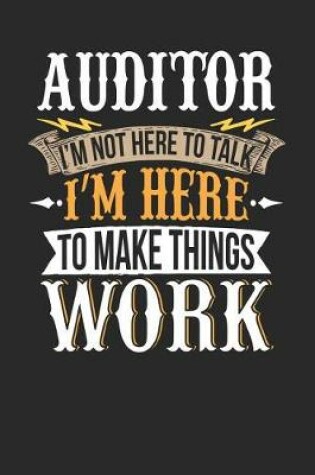 Cover of Auditor I'm Not Here to Talk I'm Here to Make Things Work