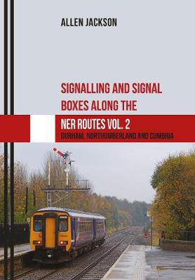 Book cover for Signalling and Signal Boxes along the NER Routes Vol. 2