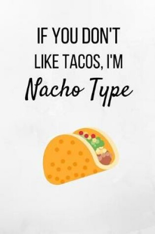 Cover of If You Don't Like Tacos, I'm Nacho Type