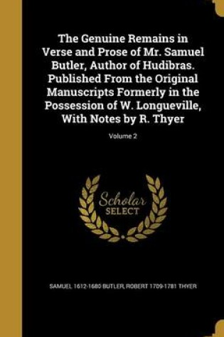 Cover of The Genuine Remains in Verse and Prose of Mr. Samuel Butler, Author of Hudibras. Published from the Original Manuscripts Formerly in the Possession of W. Longueville, with Notes by R. Thyer; Volume 2