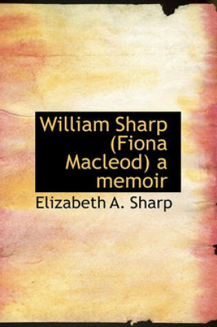 Cover of William Sharp (Fiona MacLeod) a Memoir