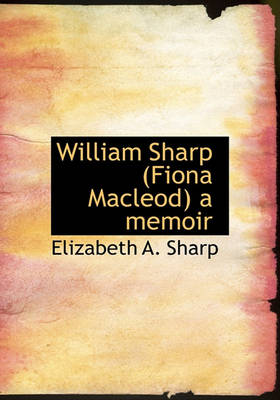 Book cover for William Sharp (Fiona MacLeod) a Memoir