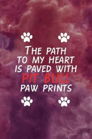 Cover of The Path To My Heart Is Paved With Pit Bull Paw Prints