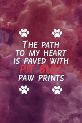 Book cover for The Path To My Heart Is Paved With Pit Bull Paw Prints