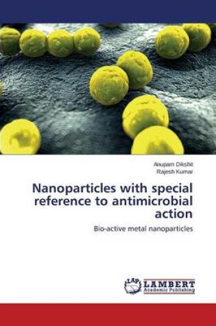 Cover of Nanoparticles with special reference to antimicrobial action