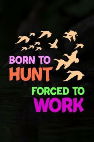 Cover of Born To Hunt Forced To Work