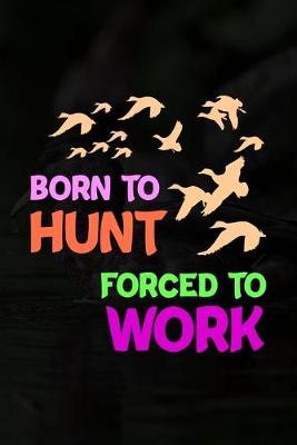 Book cover for Born To Hunt Forced To Work