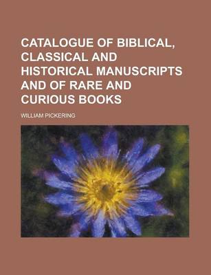 Book cover for Catalogue of Biblical, Classical and Historical Manuscripts and of Rare and Curious Books