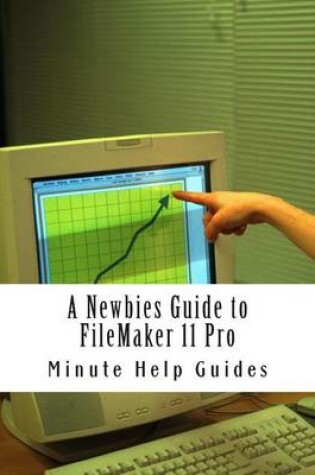 Cover of A Newbies Guide to FileMaker 11 Pro