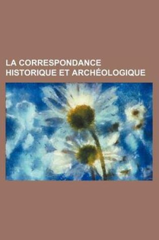 Cover of La Correspondance Historique Et Archeologique