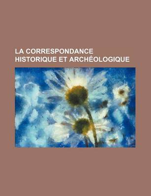 Book cover for La Correspondance Historique Et Archeologique