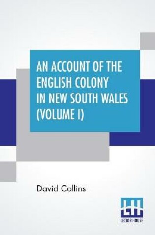 Cover of An Account Of The English Colony In New South Wales (Volume I)